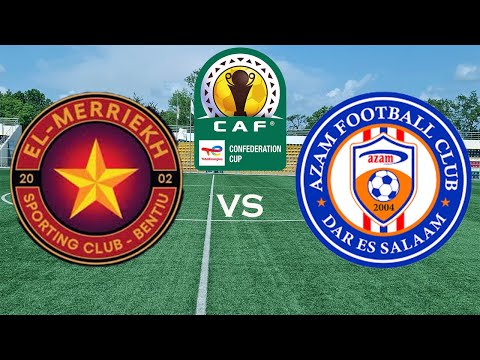 LIVE EL MERRIEKH BENTIU VS AZAM FC MCHEZO WA KOMBE LA SHIRIKISHO AFRIKA CAF CONFEDERATIONS CUP