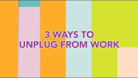 3 Ways to Unplug From Work