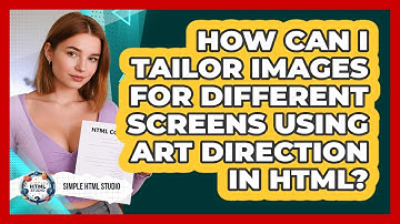 How Can I Tailor Images For Different Screens Using Art Direction In HTML? - Simple HTML Studio