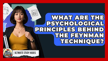 What Are The Psychological Principles Behind The Feynman Technique? - Ultimate Study Hacks