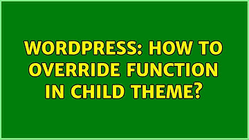 Wordpress: How to override function in child theme? (2 Solutions!!)