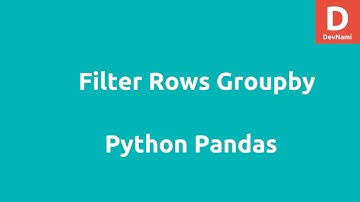 Python pandas filter rows groupby