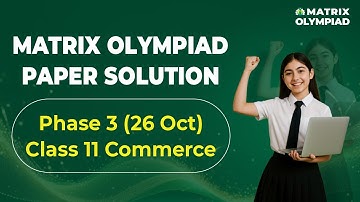 Matrix Olympiad Phase 3 | Class 11 Commerce Paper Solution & Full Analysis (26 Oct) | Matrix Sikar