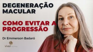 Degeneração macular no início - como evitar a progressão | Dr Emmerson Badaró | Viver oftalmolo