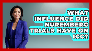 What Influence Did Nuremberg Trials Have On ICC? - Germany Made Simple