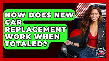 How Does New Car Replacement Work When Totaled? - Auto Coverage Explained