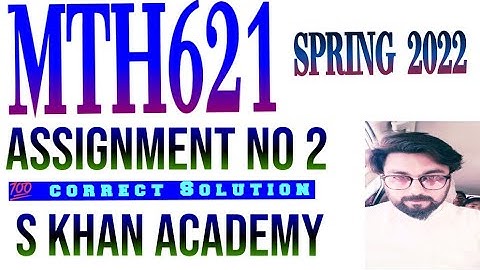 MTH621 ASSIGNMENT NO 2 SOLUTION SPRING 2022. ||S KHAN ACADEMY||