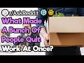 What Made A Lot Of People Quit At Once? (r/AskReddit)