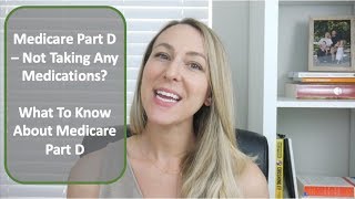 Medicare Part D | Not Taking Medications? | Important Info About Medicare Part D Enrollment