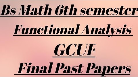 Final Past Papers | Functional Analysis | GCUF | Bs Math 6th | Affiliated College