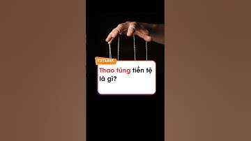 Thao túng tiền tệ là gì? #totlink #kienthuc #taichinh #tiente
