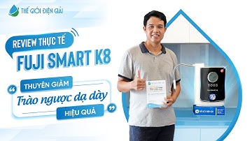 Review thực tế máy lọc nước điện giải ion kiềm Fuji Smart K8 | Anh Lĩnh - Thủ Đức
