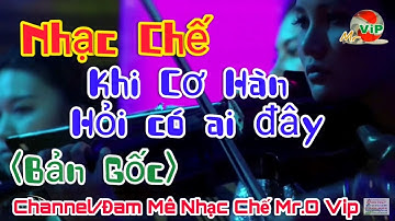 Khi cơ Hàn, Hỏi có ai  ( Bản Gốc) Nhạc Chế, Đam Mê Nhạc Chê Mr.O Vip, Đỉnh Cao Nhạc Chế.