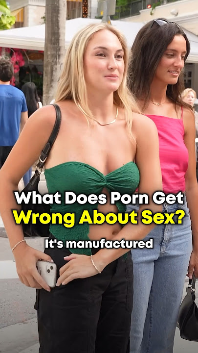 Hot Girls Reveal What Porn Gets Wrong About Sex