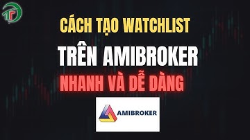 Cách Tạo WATCHLIST cổ phiếu theo dõi trên Amibroker NHANH và DỄ LÀM| Hướng Dẫn Sử Dụng Amibroker