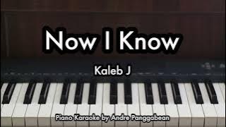 Now I Know - Kaleb J | Piano Karaoke by Andre Panggabean