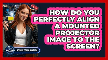 How Do You Perfectly Align A Mounted Projector Image To The Screen? - NextGen Viewing and Audio