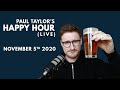 Paul Taylor’s Happy Hour (Live) - 05/11/20