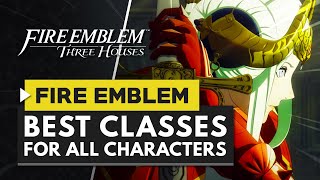 Fire Emblem Three Houses | Best Classes for All Characters