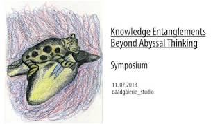 Symposium: Knowledge Entanglements: Beyond Abyssal Thinking