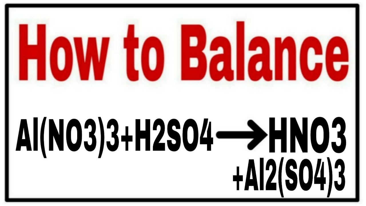 How to balance Al(NO3)3+H2SO4=Al2(SO4)3+HNO3Chemical equation Al(NO3)3