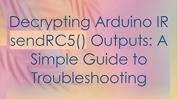Decrypting Arduino IR sendRC5() Outputs: A Simple Guide to Troubleshooting