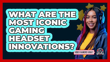 What Are The Most Iconic Gaming Headset Innovations? - Video Gamers Vault