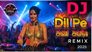 Dil Pe Chalai Churiya DJ Remix | EDM Drop | Hindi Remix Song 2025 | New DJ Lotus Remix