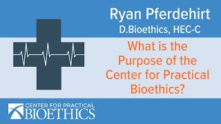 What Is The Purpose Of The Center For Practical Bioethics?
