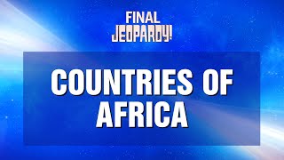 Final Jeopardy!: Countries Of Africa | JEOPARDY!