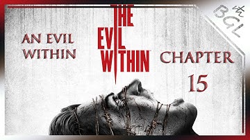 The Evil Within - Chapter 15: An Evil Within / Walkthrough [ No Commentary ]