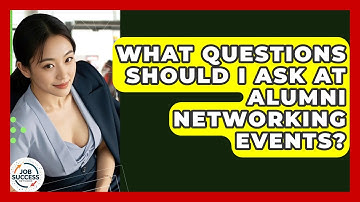 What Questions Should I Ask At Alumni Networking Events? - Job Success Network