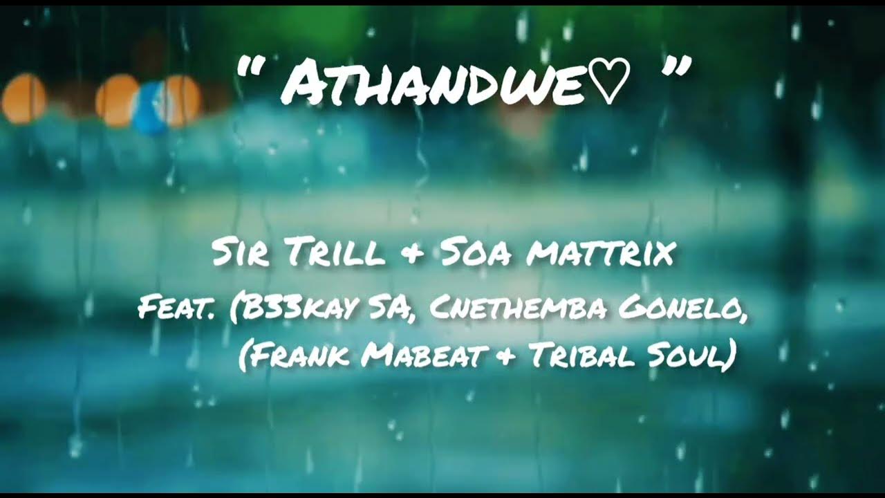 Soa Mattrix & Sir Trill Athandwe lyrics [unofficial Video] YouTube