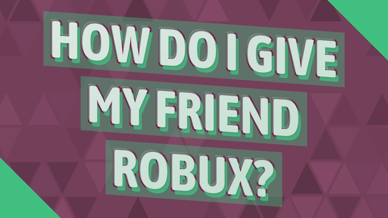 How Do I Give My Friend Robux Youtube