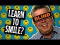 Learning How To Smile When You're Blind