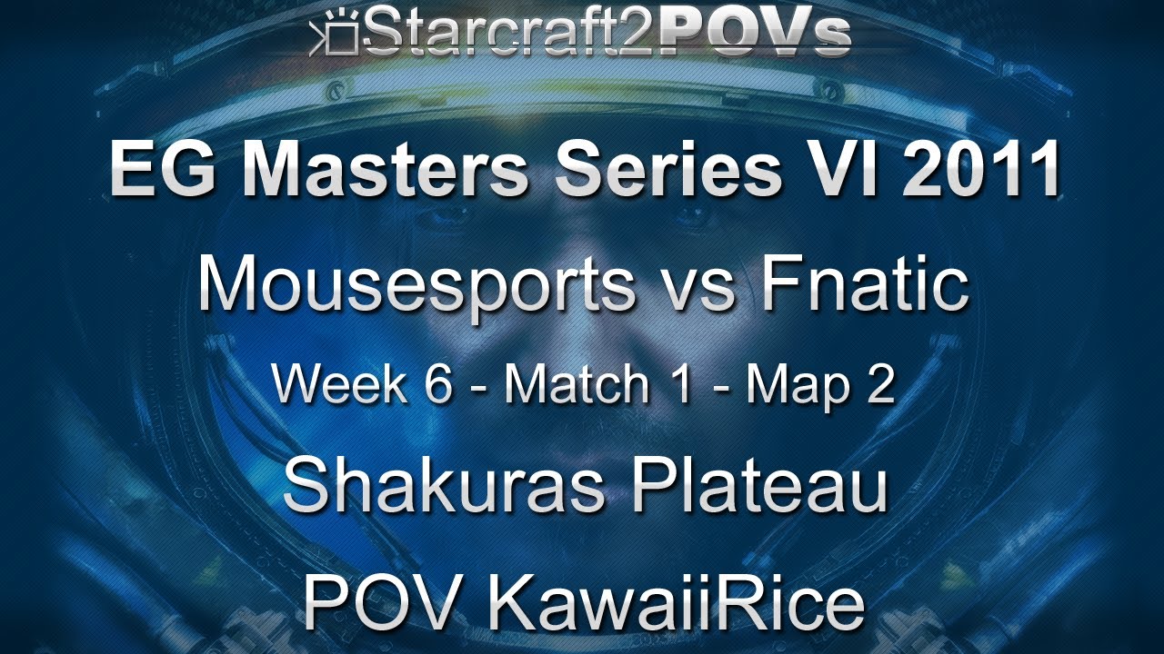 SC2 WoL - EG_Masters VI 2011 - Mouz vs Fnatic - WK6 Match 1 - Map 2 - Shakuras Plateau - KawaiiRice