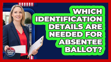 Which Identification Details Are Needed For Absentee Ballot?