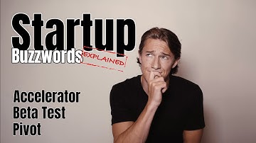 STARTUP BUZZWORDS EXPLAINED: Beta Test, Pivot & Accelerator