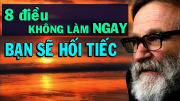 NHỮNG ĐIỀU BẠN CẦN LÀM NGAY KẺO HỐI TIẾC - Thiền Đạo