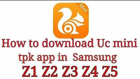 How to install Uc mini tpk app in  Samsung Z1 Z2 Z3 Z4 Z5...... part 2