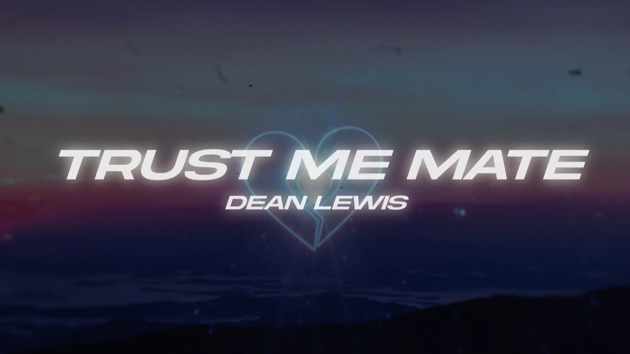 Dean Lewis Trust Me Mate YouTube Dean Lewis Trust Me Mate YouTube