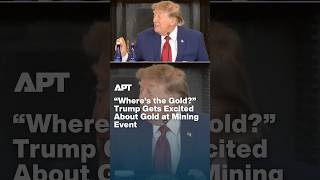 “Where’s the Gold?” Trump Gets Excited About Gold at Mining Event | APT