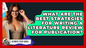 What Are The Best Strategies For Writing A Literature Review For Publication? - Ultimate Study Hacks