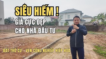 #17 Đất nền Ven công nghiệp, Giá rẻ cho nhà đầu tư, Đất nền Hiệp Hoà | Ngô Chức BĐS Bắc Bling