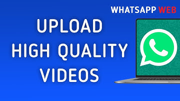 How to Upload High Quality Videos On WhatsApp Web On PC (New Update)