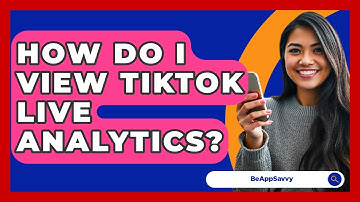 How Do I View TikTok Live Analytics? - Be App Savvy