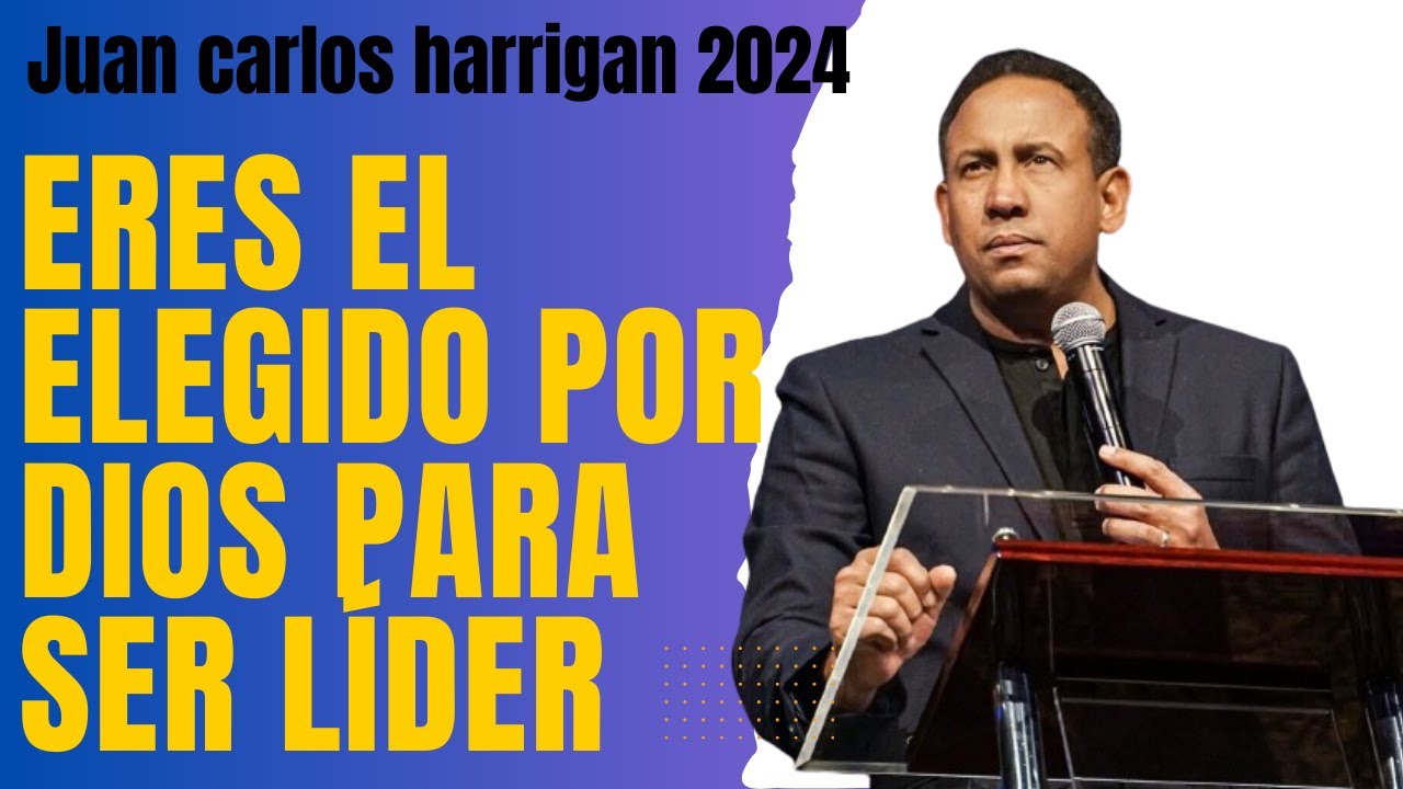 Eres el elegido por Dios para ser líder | Pastor juan carlos harrigan ...