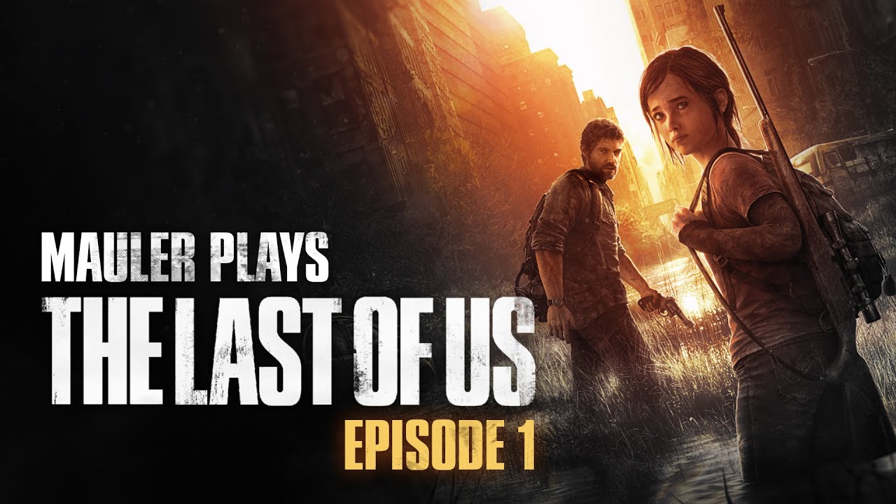 MauLer plays The Last of Us - Episode 1 - MauLer plays The Last of Us - Episode 1