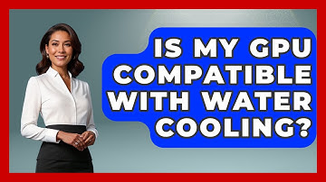 Is My GPU Compatible With Water Cooling? - Your Computer Companion