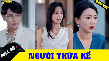 Người Thừa Kế FULL || Người mẹ nhắc nhở cô gái đừng kết hôn với con trai mình và cái kết